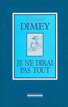 Couverture du livre « Je ne dirai pas tout » de Bernard Dimey aux éditions La Simarre