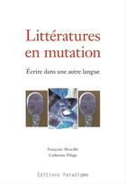 Couverture du livre « Littératures en mutation, écrire dans une autre langue » de Catherine Pelage et Francoise Morcillo aux éditions Corsaire Editions