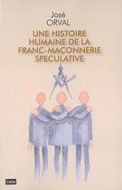 Couverture du livre « Une histoire humaine de la franc-maconnerie speculative » de Orval Jose aux éditions Cefal