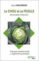 Couverture du livre « Le chou et sa feuille ; bioremède millénaire » de Krysia Majchrzak aux éditions Testez Editions