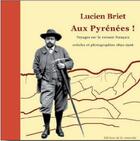 Couverture du livre « Aux Pyrénées ! voyages sur le versant français ; articles et photographies 1892-1906 » de Lucien Briet aux éditions La Ramonda