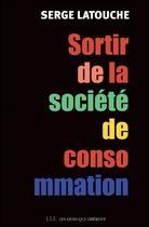 Couverture du livre « Sortir de la société de consommation » de Serge Latouche aux éditions Les Liens Qui Liberent