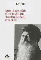 Couverture du livre « Autobiographie d'un mystique spirituellement incorrect » de Osho aux éditions Almasta