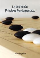 Couverture du livre « Le jeu de go, principes fondamentaux » de Yilun Yang aux éditions Loolai