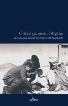 Couverture du livre « C'était ça, aussi, l'Algérie » de Raoul De Buttet aux éditions Jepublie