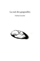 Couverture du livre « La nuit des gargouilles » de Gaëtan Louche aux éditions Thebookedition.com