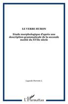 Couverture du livre « Le verbe huron - etude morphologique d'apres une description grammaticale de la seconde moitie du xv » de  aux éditions L'harmattan