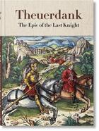 Couverture du livre « Theuerdank ; the epic of the Last Knight » de Stephan Fussel aux éditions Taschen