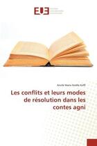 Couverture du livre « Les conflits et leurs modes de résolution dans les contes agni » de Anvilé Marie Noëlle Koffi aux éditions Editions Universitaires Europeennes