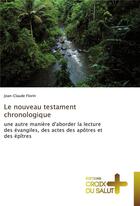 Couverture du livre « Le nouveau testament chronologique ; une autre manière d'aborder la lecture des évangiles, des actes des apôtres et des épîtres » de Jean-Claude Florin aux éditions Croix Du Salut