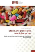 Couverture du livre « Stevia, une plante aux multiples vertus ; de la composition biochimique aux propriétés antioxydantes » de Francois Muanda Nsemi aux éditions Editions Universitaires Europeennes