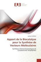 Couverture du livre « Apport de la biocatalyse pour la synthese de vecteurs moleculaires » de Favrelle-A aux éditions Editions Universitaires Europeennes