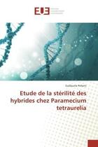 Couverture du livre « Etude de la sterilite des hybrides chez paramecium tetraurelia » de Guillaume Pellerin aux éditions Editions Universitaires Europeennes