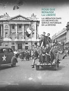 Couverture du livre « Pour que renaisse la liberté : La libération dans les archives du service historique de la défense » de Vincent Berne et Mathilde Dumonteuil et Magali Duchesne Lachevre aux éditions Silvana