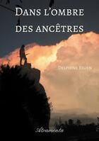 Couverture du livre « Dans l'ombre des ancêtres » de Delphine Bilien aux éditions Atramenta