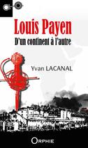 Couverture du livre « Louis Payen : D'un continent à l'autre » de Yvan Lacanal aux éditions Orphie