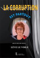 Couverture du livre « La corruption est partout : lève le voile » de Ariane Deloir Meryl aux éditions Sydney Laurent