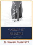 Couverture du livre « Vaincre et renaitre - se debarrasser de la cigarette definitivement » de Tirroloni Laure aux éditions Bookelis