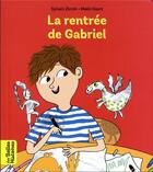 Couverture du livre « La rentrée de Gabriel » de Sylvain Zorzin et Malin Koort aux éditions Bayard Jeunesse
