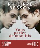 Couverture du livre « Vous parler de mon fils » de Philippe Besson aux éditions Lizzie