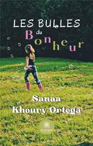 Couverture du livre « Les bulles du bonheur » de Sanaa Khoury-Ortega aux éditions Le Lys Bleu