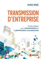 Couverture du livre « Transmission d'entreprise : Guide pratique sur la transmission et la planification successorale » de Patrice Irenee aux éditions Gereso