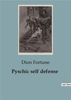 Couverture du livre « Pyschic self defense » de Dion Fortune aux éditions Shs Editions