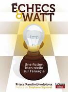 Couverture du livre « Échecs & watt ; une fiction bien réelle sur l'énergie » de Prisca Randimbivololona aux éditions Le Square Editeur
