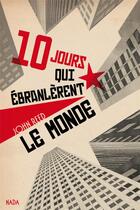 Couverture du livre « Dix jours qui ébranlèrent le monde ; et autres textes sur la révolution russe » de John Reed aux éditions Nada