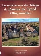 Couverture du livre « Les renaissances du château de Pontus de Tyard à Bissy-sur-Fley » de Celine Berrette aux éditions Cecab