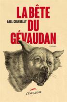 Couverture du livre « La bête du Gévaudan » de Abel Chevalley aux éditions L'eveilleur Editions