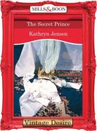 Couverture du livre « The Secret Prince (Mills & Boon Desire) » de Kathryn Jensen aux éditions Mills & Boon Series