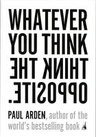 Couverture du livre « Whatever You think, think the Opposite » de Paul Arden aux éditions Portfolio