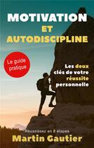Couverture du livre « Motivation et autodiscipline - les deux cles de votre reussite personnelle » de Gautier Martin aux éditions Abp Publishing