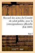 Couverture du livre « Recueil des actes du comite de salut public. tome 7 » de Impr. Nationale aux éditions Hachette Bnf