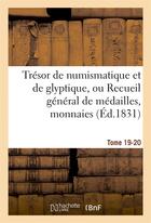 Couverture du livre « Tresor de numismatique et de glyptique, ou recueil general de medailles. tome 19-20 - , monnaies, pi » de  aux éditions Hachette Bnf