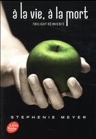 Couverture du livre « Twilight : à la vie, à la mort » de Stephenie Meyer aux éditions Le Livre De Poche Jeunesse