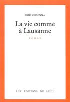 Couverture du livre « La vie comme à Lausanne » de Erik Orsenna aux éditions Seuil