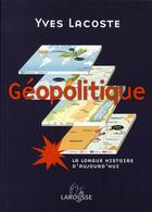 Couverture du livre « Geopolitique ; La Longue Histoire D'Aujourd'Hui » de Yves Lacoste aux éditions Larousse