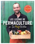 Couverture du livre « Les leçons de permaculture de ZeProfDortie » de Catherine Delvaux et Jean-Christophe Bar aux éditions Larousse