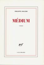 Couverture du livre « Medium » de Philippe Sollers aux éditions Gallimard