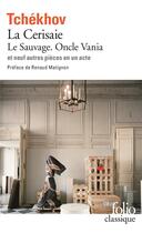 Couverture du livre « La cerisaie ; le sauvage ; oncle Vania et neuf autres pièces en un acte » de Anton Tchekhov aux éditions Folio