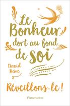 Couverture du livre « Le bonheur dort au fond de soi ; reveillons-le » de David Hare aux éditions Flammarion