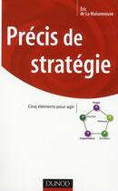Couverture du livre « Précis de stratégie ; cinq éléments pour agir » de Eric De La Maisonneuve aux éditions Dunod