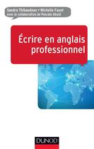 Couverture du livre « Écrire en anglais professionnel » de Michelle Fayet et Sandra Thibaudeau et Pascale About aux éditions Dunod