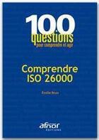 Couverture du livre « Comprendre ISO 26000 ; responsabilité sociétale » de Emilie Brun aux éditions Afnor Editions