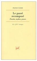 Couverture du livre « Le passé recomposé ; pensées mythes praxis » de Francis Pasche aux éditions Puf