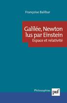 Couverture du livre « Galilée, newton lus par einstein ; espace et relativité » de Francoise Balibar aux éditions Puf