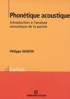 Couverture du livre « Phonétique acoustique ; introduction à l'analyse acoustique de la parole » de Philippe Martin aux éditions Armand Colin