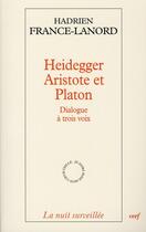 Couverture du livre « Heidegger, Aristote et Platon ; dialogue à trois voix » de Hadrien France-Lanord aux éditions Cerf